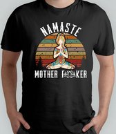 Namaste Mother F*ker - T Shirt - Sarcasm -Gift - Cadeau - NotReally - JustKidding - SarcasmModeOn - Sarcasme - NietEcht - GrapjeHoor - SarcasmeLeven
