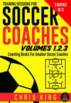 Training Sessions For Soccer Coaches - Training Sessions For Soccer Coaches Volumes 1-2-3