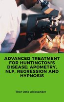 ADVANCED TREATMENT FOR HUNTINGTON'S DISEASE: APOMETRY, NLP, REGRESSION AND HYPNOSIS