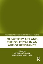 Routledge Advances in Art and Visual Studies- Olfactory Art and the Political in an Age of Resistance