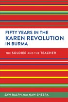 Fifty Years in the Karen Revolution in Burma The Soldier and the Teacher