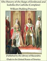 The History of the Reign of Ferdinand and Isabella the Catholic (Complete)