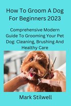 Easiest ways for dog grooming at home - How To Groom A Dog For Beginners 2023