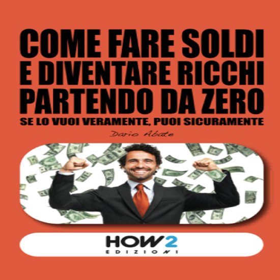 Come fare soldi e diventare ricchi partendo da zero - cover