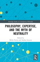 Routledge Studies in Contemporary Philosophy- Philosophy, Expertise, and the Myth of Neutrality