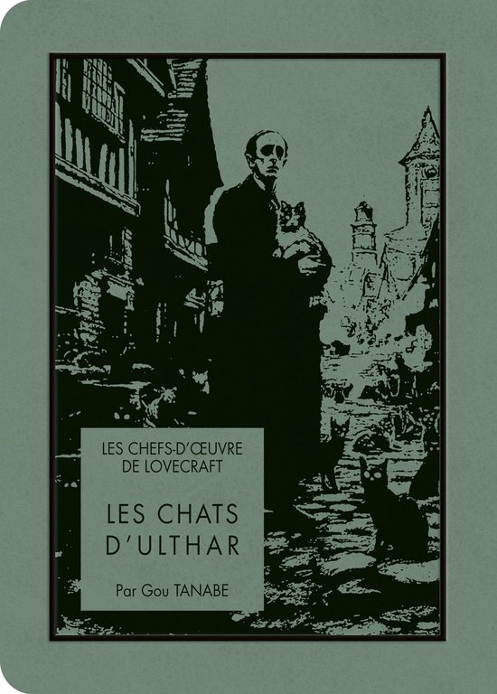 Boekomslag met een man die een kat vasthoudt, met een kat in de voorgrond en een gebouw op de achtergrond. "LES CHEFS-D'OEUVRE DE LOVECRAFT LES CHATS D'ULTHAR Par Gou TANABE"
