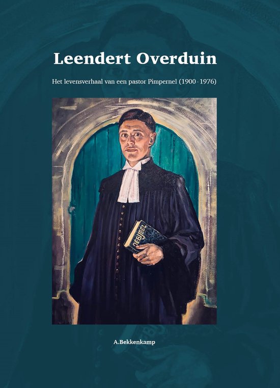 Leendert Overduin: het levensverhaal van een pastor Pimpernel (1900-1976)