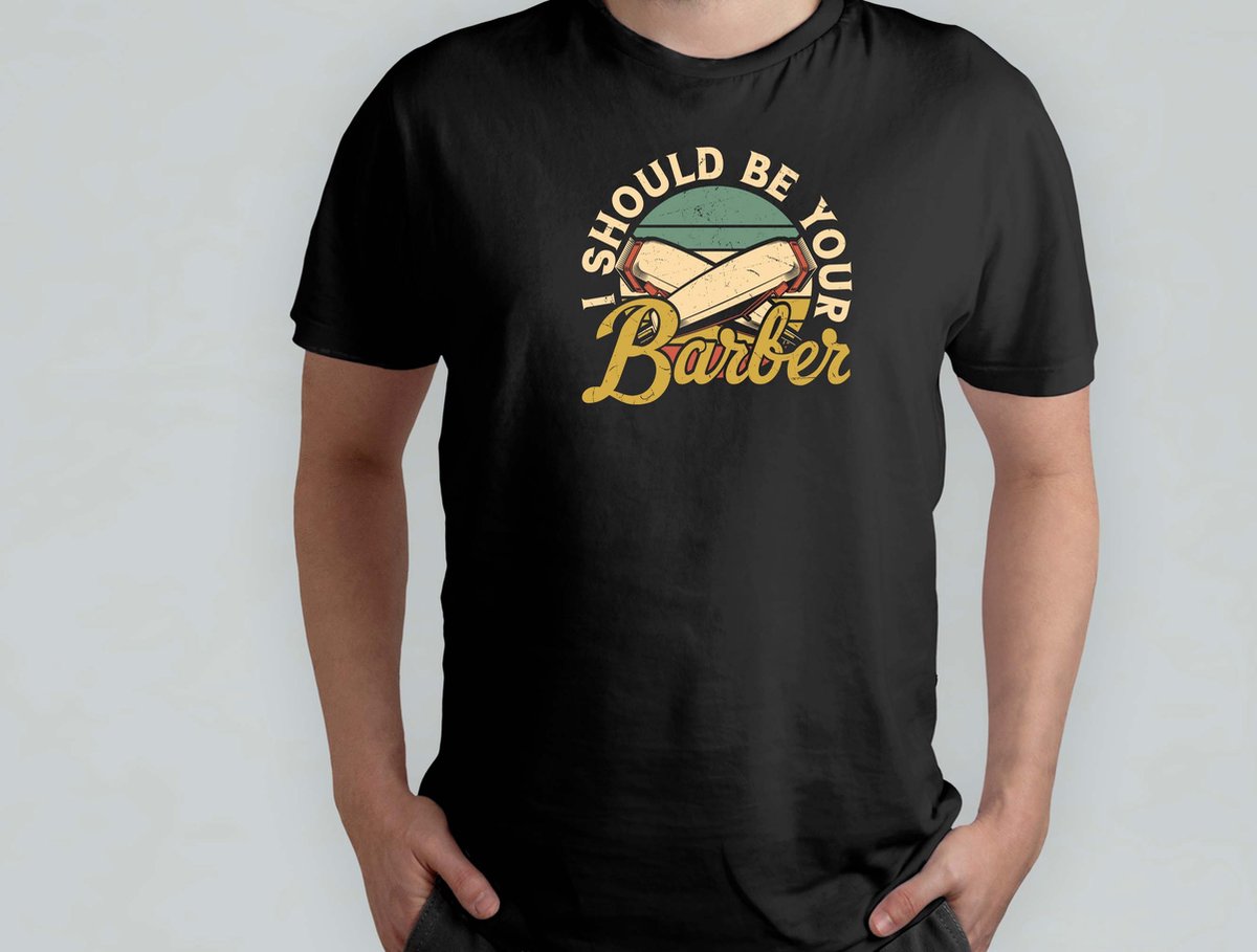 I Should Be Your Barber - T Shirt - BarberLife - FreshFade - BarberShopVibes - HairArt - BarbierLeven - StrakkeFade - BarbierShopStijl - HaarKunst