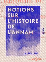 Notions sur l'histoire de l'Annam - Et sur les résultats de l'occupation française