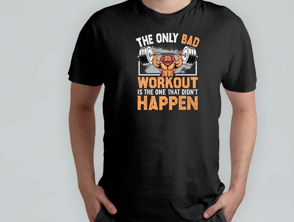 THE ONLY BAD WORKOUT is the one that DIDN'T happen - T Shirt - GymLife - WorkoutGoals - FitnessAddict - LiftHeavy - SportschoolLeven - TrainingsDoelen - KrachtTraining - ZwaarTillen