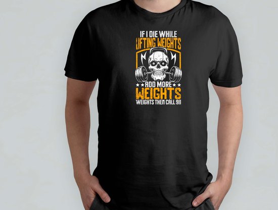 Foto: If i die while lifting weights t shirt gymlife workoutgoals fitnessaddict liftheavy sportschoolleven trainingsdoelen krachttraining zwaartillen