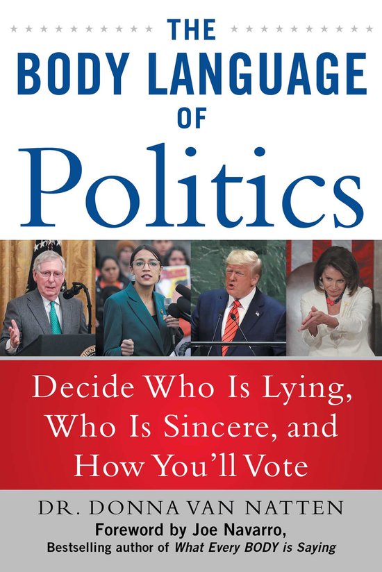 The Body Language of Politics Decide Who is Lying, Who is Sincere, and How You'll Vote