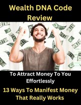 Wealth DNA Code Review - To Attract Money To You Effortlessly - Money Manifest
