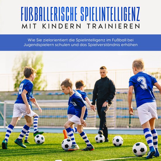 Fußballerische Spielintelligenz mit Kindern trainieren: Wie ... - cover
