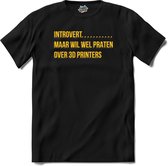 Introvert, maar wil wel praten over 3d printers.- 3d printer kleding - T-Shirt - Unisex - Zwart - Maat 3XL