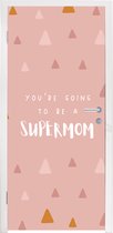 Deursticker Quotes - Mama - You're going to be a supermom - Spreuken - 95x215 cm - Deurposter