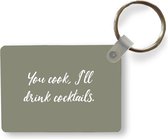 Sleutelhanger - Spreuken - You cook, I'll drink cocktails - Quotes - Cocktails - Uitdeelcadeautjes - Plastic