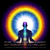 111 Hertz - The Divine Frequency - Get Connected To The Light