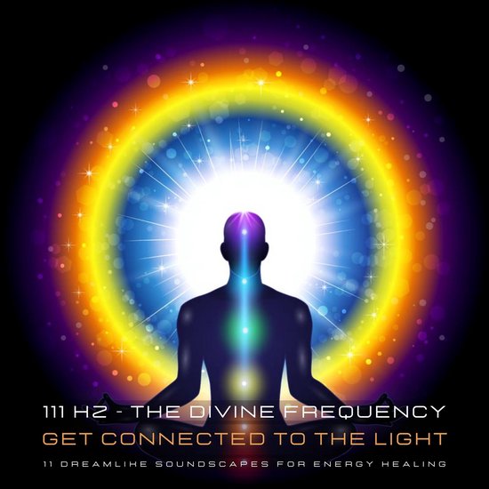 111 Hertz - The Divine Frequency - Get Connected To The Ligh ... - cover