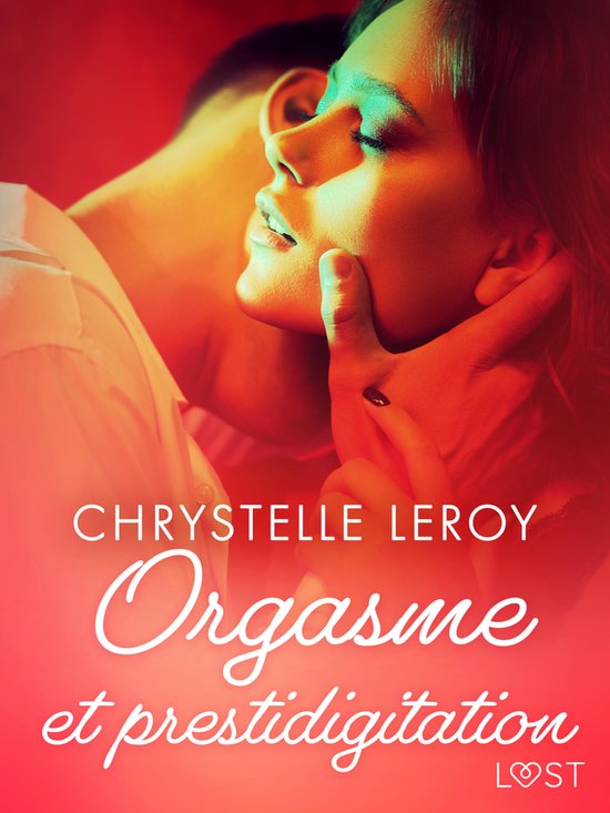 Orgasme et prestidigitation Une nouvelle érotique (ebook), Chrystelle Leroy bol