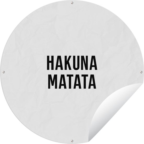 Tuincirkel Quotes - Hakuna matata - Kinderen - Baby - Tekst - 90x90 cm - Ronde Tuinposter - Buiten