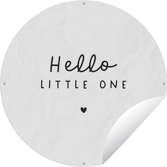 Tuincirkel Quotes - Hello little one - Baby - Spreuken - Kinderen - 60x60 cm - Ronde Tuinposter - Buiten