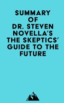 Summary of Dr. Steven Novella's The Skeptics' Guide to the Future