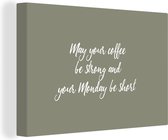 Canvas Schilderij May your coffee be strong and your monday be short - Koffie - Quotes - Spreuken - Maandag - 120x80 cm - Wanddecoratie