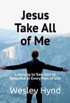 Jesus Take All of Me