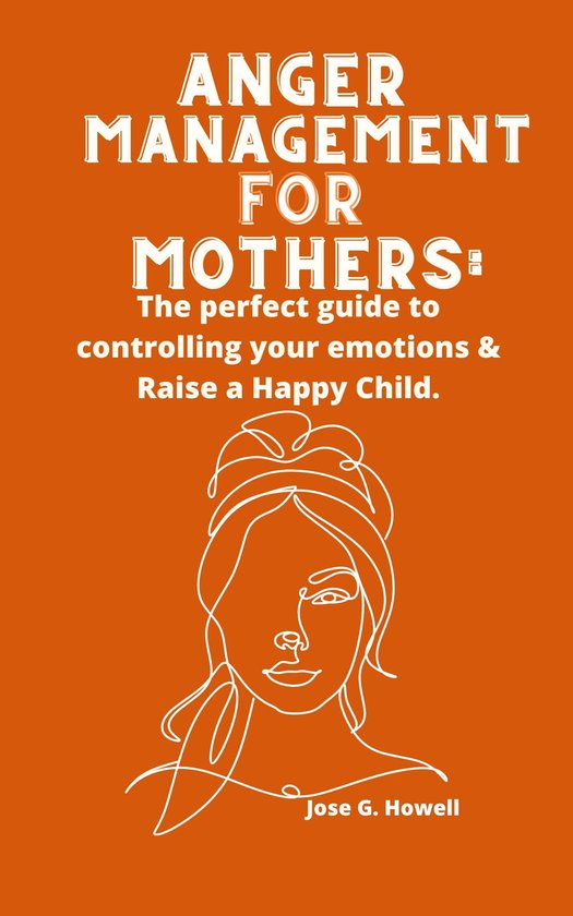 Anger Management For Mothers Ebook Jose G Howell 1230005905324 Boeken 