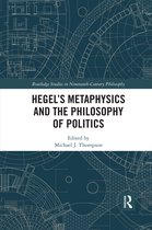 Routledge Studies in Nineteenth-Century Philosophy- Hegel’s Metaphysics and the Philosophy of Politics