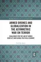 Routledge Research in the Law of Armed Conflict- Armed Drones and Globalization in the Asymmetric War on Terror