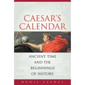 Caesar's Calendar - Ancient Time and the Beginnings of History