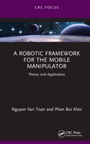 Chapman & Hall/CRC Artificial Intelligence and Robotics Series-A Robotic Framework for the Mobile Manipulator