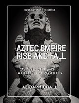Ancient Worlds and Civilizations 7 - Aztec Empire, Rise and Fall