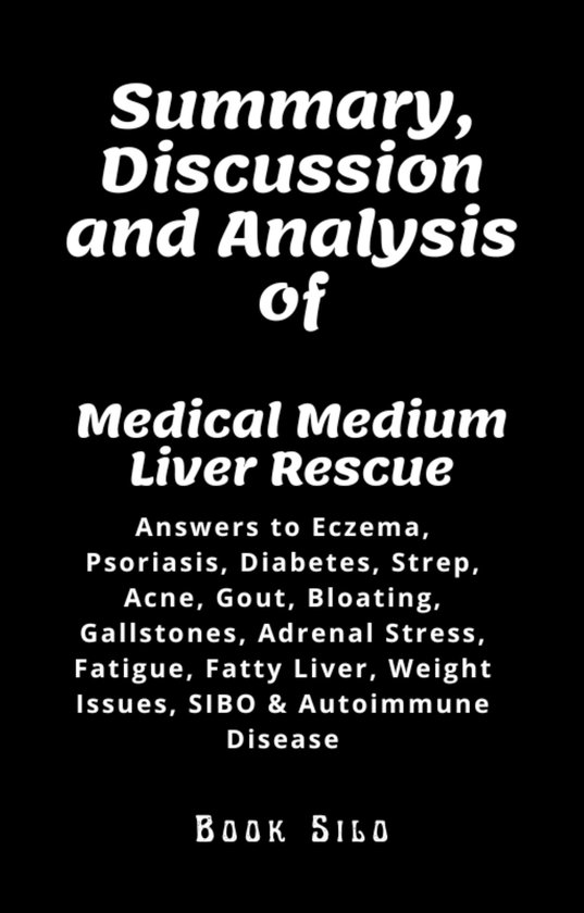 Summary, Discussion and Analysis of Medical Medium Liver Rescue (ebook