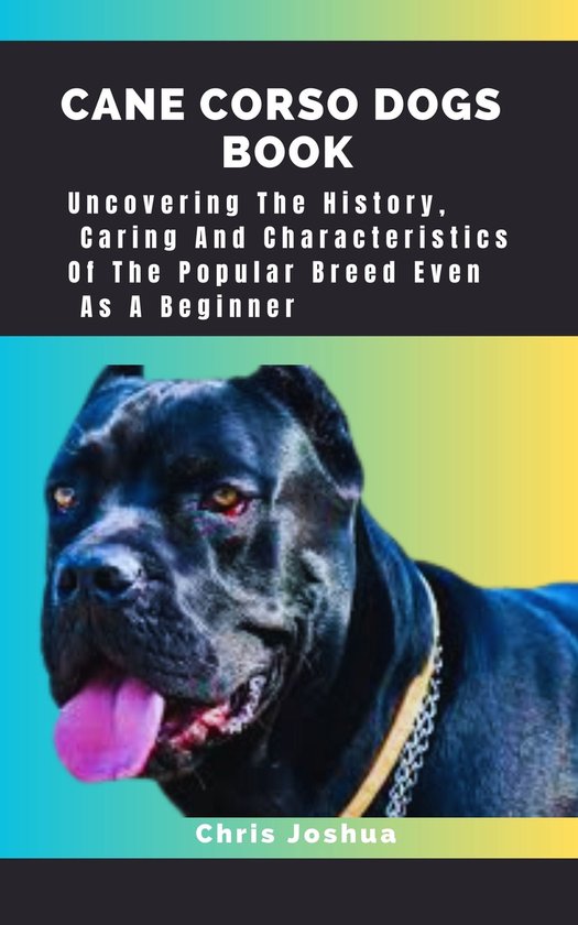 CANE CORSO Dogs BOOK (ebook), Chris Joshua 1230006367435 Boeken