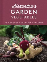 Alexandra's Garden Vegetables: 30 Crochet Vegetable Patterns