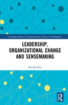 Routledge Studies in Organizational Change & Development- Leadership, Organizational Change and Sensemaking