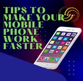 Tips to Make Your Smart Phone Work Fast