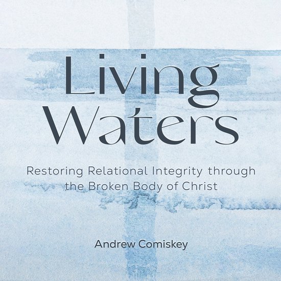 Living Waters, Andrew Comiskey 9798368961644 Boeken