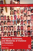 Global Perspectives on Public History- Museums, Exhibitions, and Memories of Violence in Colombia