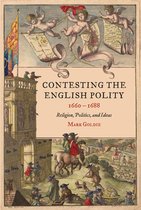 Studies in Early Modern Cultural, Political and Social History- Contesting the English Polity, 1660-1688