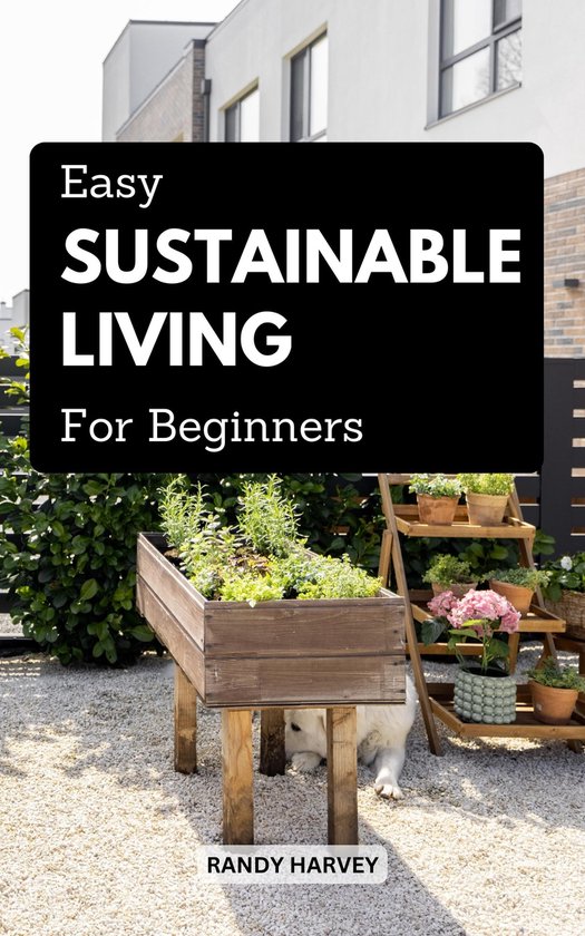 Easy Sustainable Living For Beginners (ebook), Randy Harvey ... - Sustainable Living For Beginners