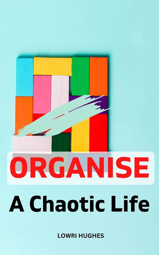 Organise A Chaotic Life (ebook), Lowri Hughes 1230006447984 Boeken