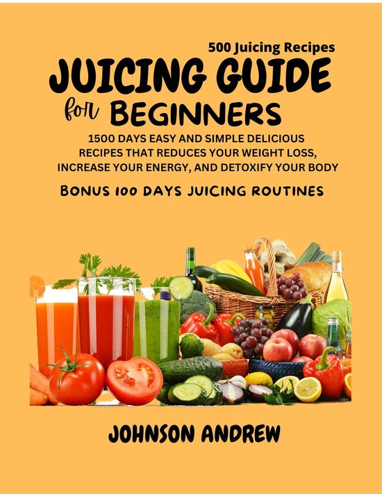 JUICING GUIDE FOR BEGINNERS (ebook), Johnson Andrew 1230006275686