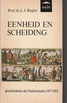 Eenheid en scheiding. Geschiedenis der Nederlanden 1477-1813 - Prof. dr. L.J. Rogier