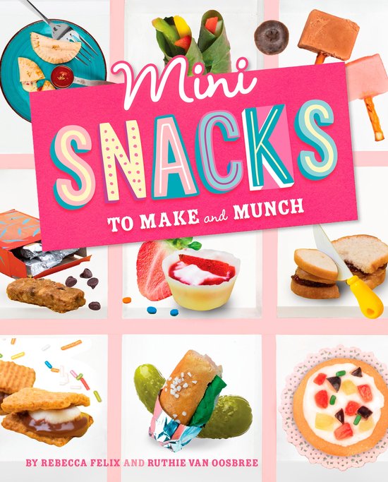 Mini Makers - Mini Snacks to Make and Munch (ebook), Rebecca Felix, 9781669016748