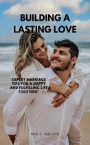 Relationship and Marriage tips - BUILDING A LASTING LOVE