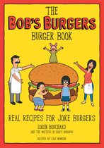 The Bob's Burgers Burger Book Real Recipes for Joke Burgers